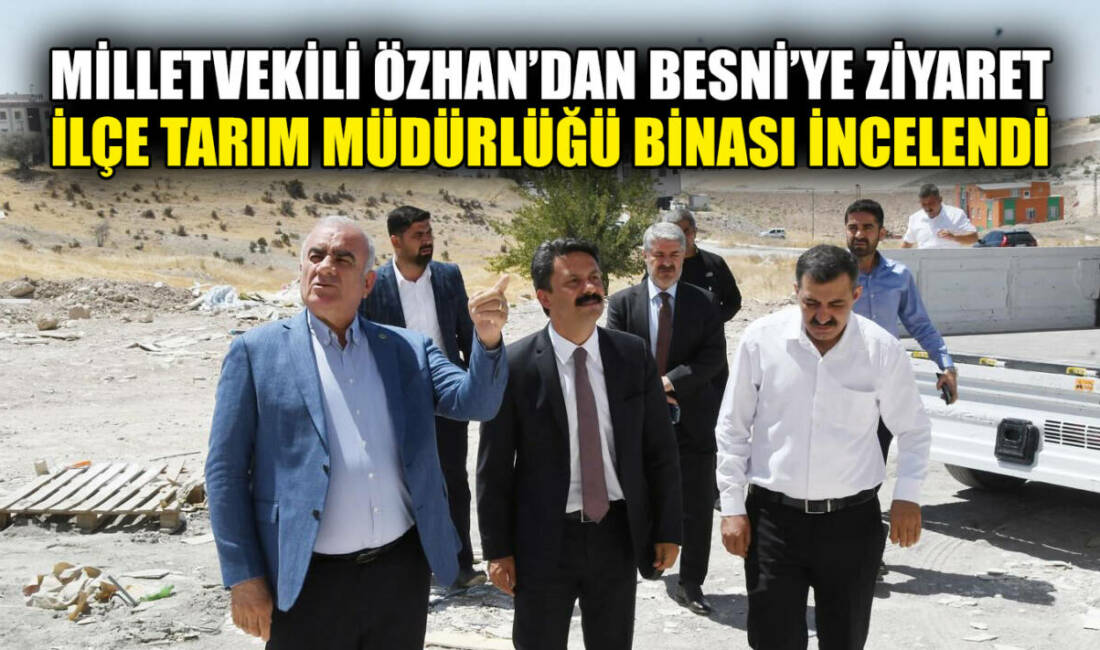AK Parti Adıyaman Milletvekili Hüseyin Özhan, Besni’de bir dizi ziyaret