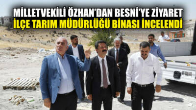 AK Parti Adıyaman Milletvekili Hüseyin Özhan, Besni’de bir dizi ziyaret