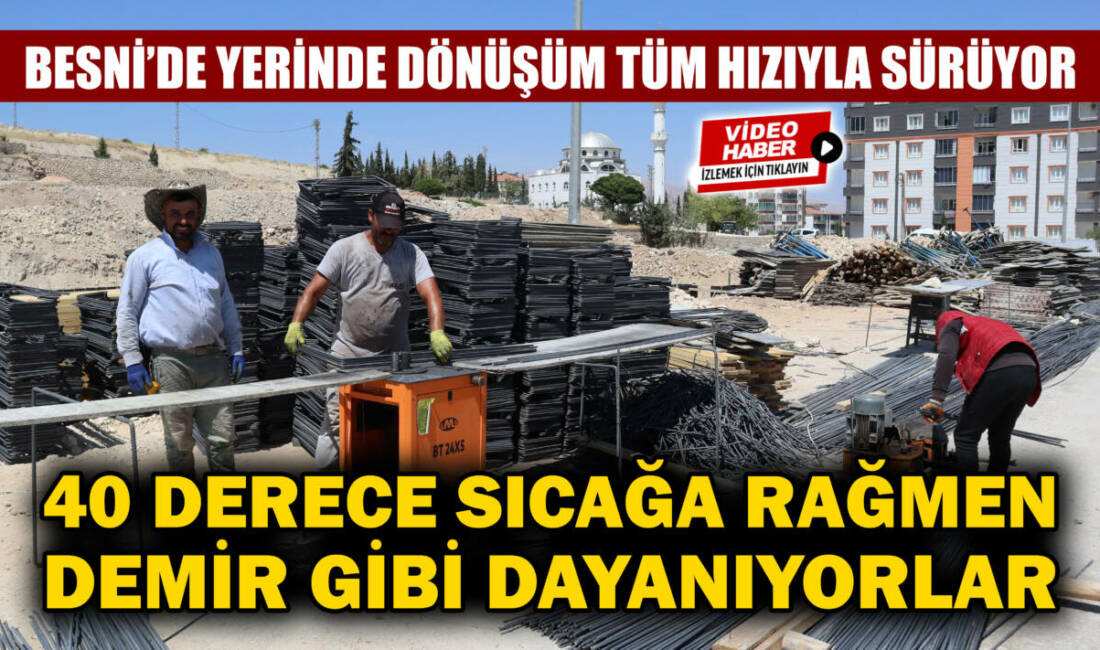 6 Şubat depreminin ardından yeniden yapılanma sürecine giren Besni’de yerinde