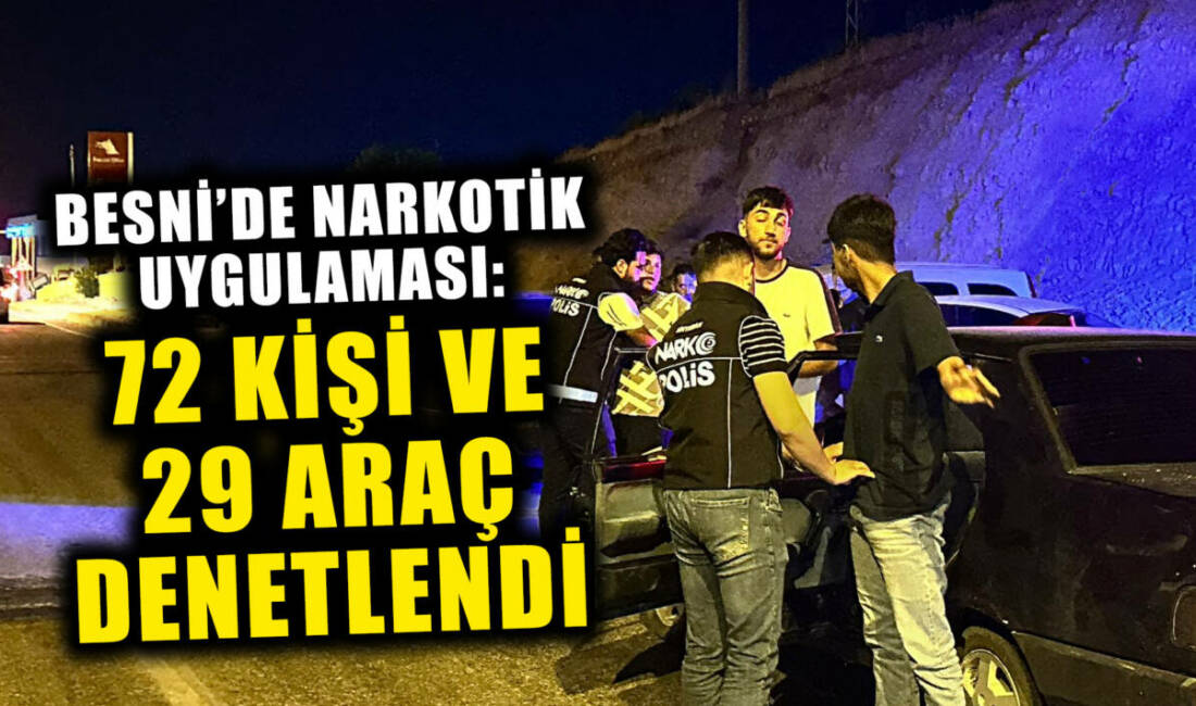 Narkotik Suçlarla Mücadele Şube Müdürlüğü ekipleri ile Besni Narkotik Büro