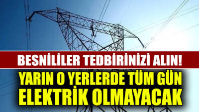 Besni'de bazı mahalle ve köylerde 29 Ağustos Cuma günü şebeke