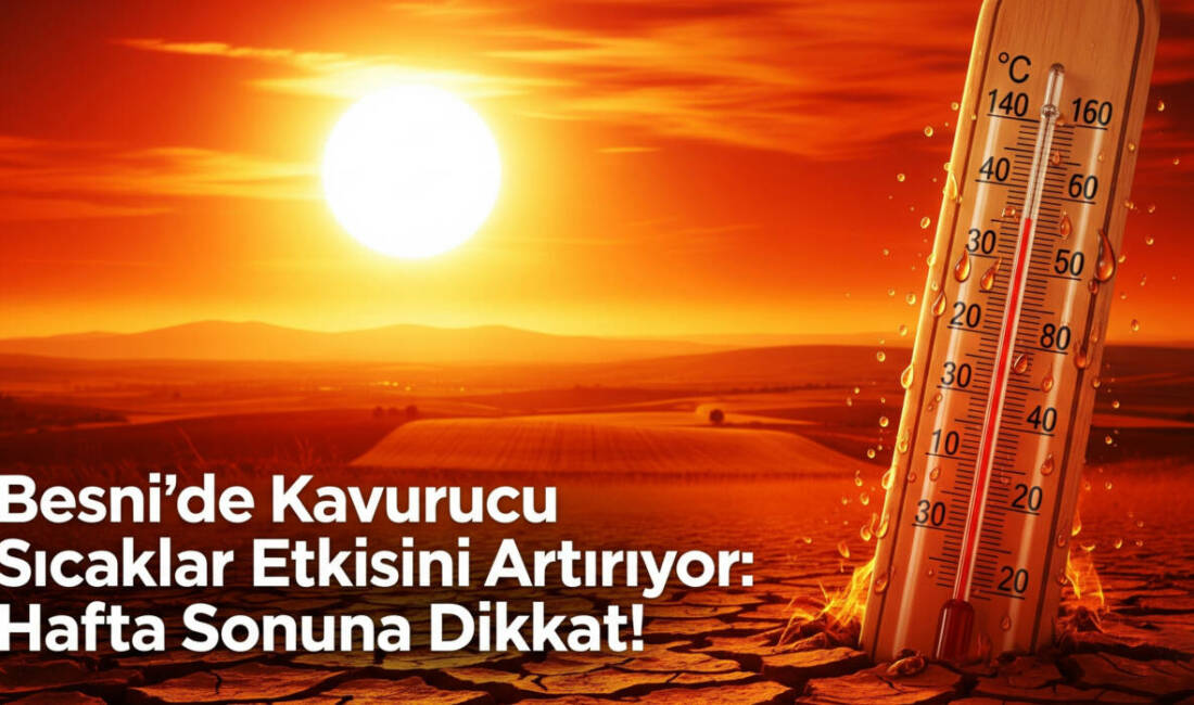 Besni’de hava sıcaklıkları mevsim normallerinin üzerine çıkarak etkisini artırıyor. Meteoroloji