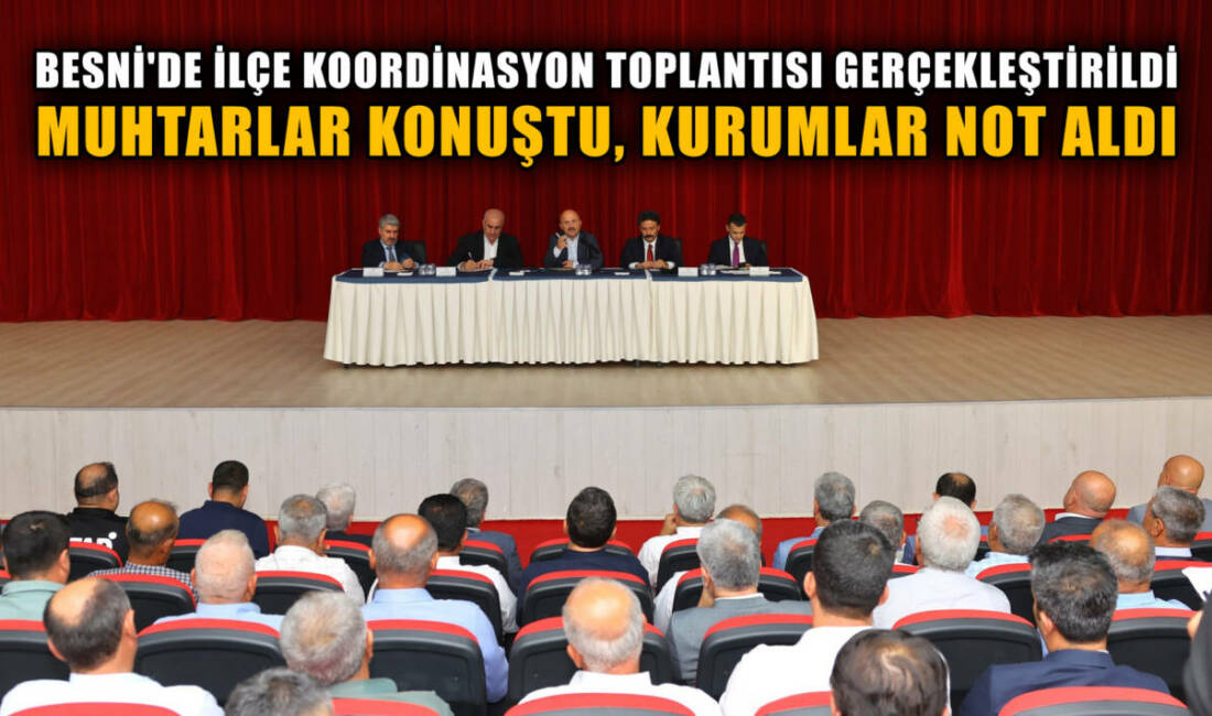 Besni’de gerçekleştirilen İlçe Koordinasyon Toplantısı’nda muhtarlar, köy ve mahallelerin altyapı,