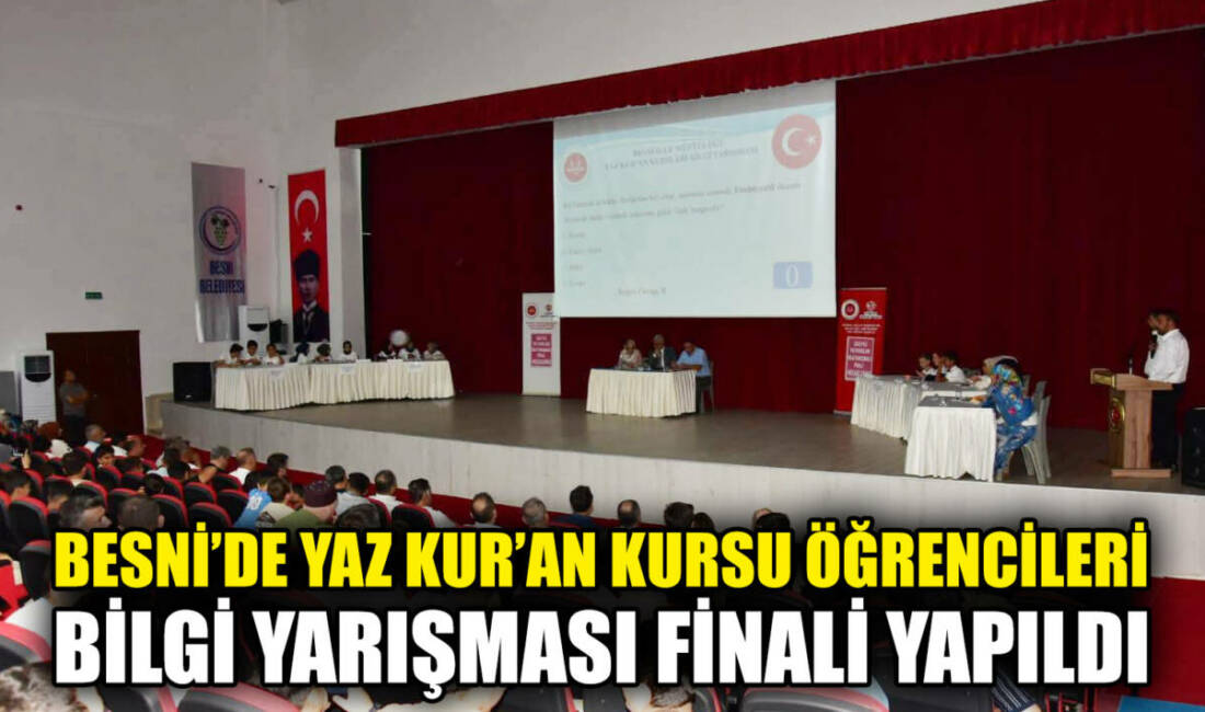 Besni İlçe Müftülüğü tarafından ilçe genelindeki Yaz Kur’an Kursu öğrencileri