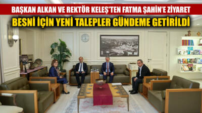 Besni Belediye Başkanı Reşit Alkan, Adıyaman Üniversitesi Rektörü Mehmet Keleş