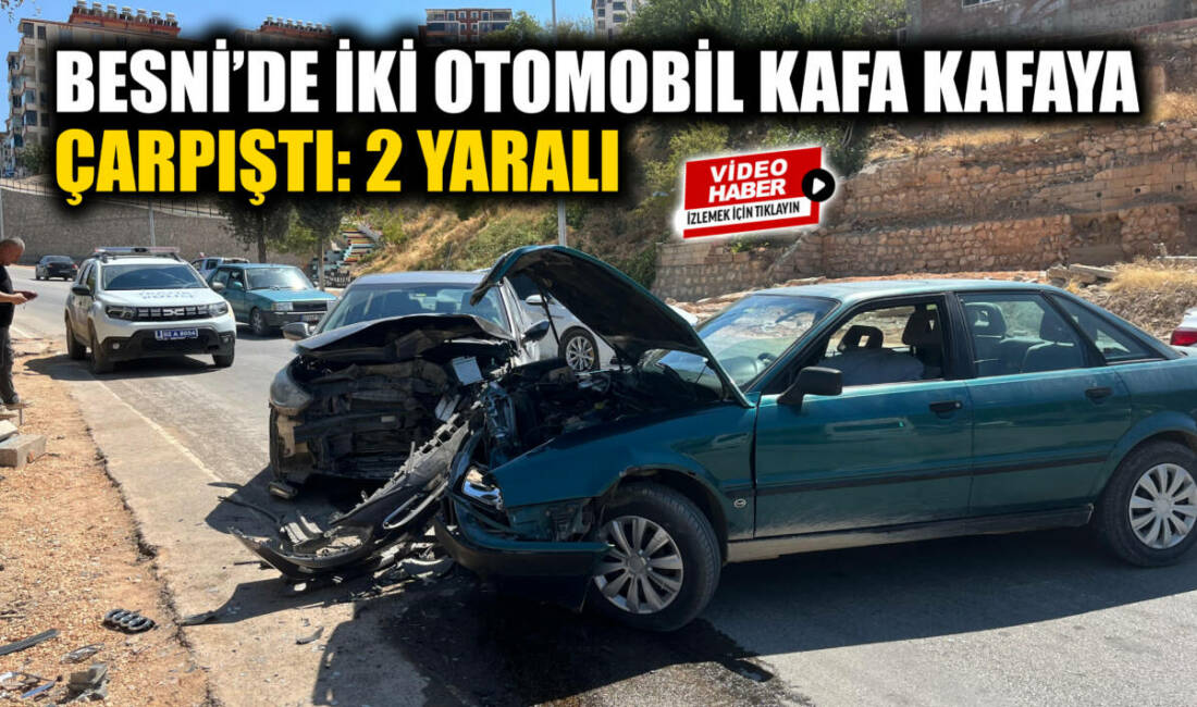 Besni Kozluca mevkii virajında iki otomobilin kafa kafaya çarpışması sonucu