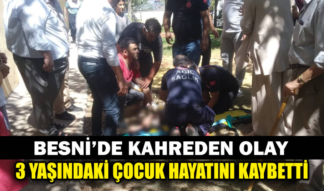 Besni'de yaşanan trajik olayda, 3 yaşındaki Zeynep Yiğit yaşamını yitirdi.