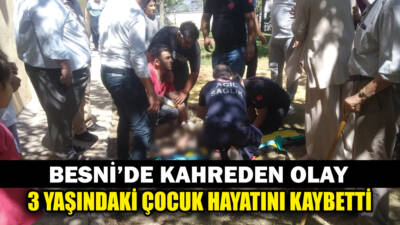 Besni'de yaşanan trajik olayda, 3 yaşındaki Zeynep Yiğit yaşamını yitirdi.