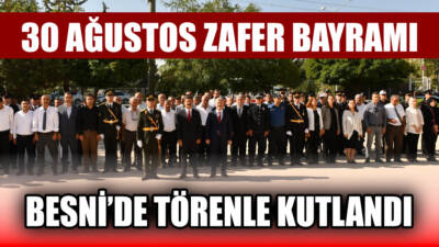 30 Ağustos Zafer Bayramı’nın 103. yıl dönümü, Besni’de düzenlenen törenlerle