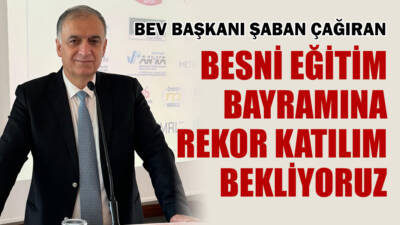 BEV Başkanı Şaban Çağıran, 25-28 Eylül’de gerçekleşecek 27. Besni Eğitim