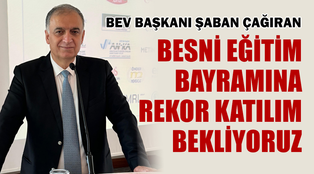 BEV Başkanı Şaban Çağıran, 25-28 Eylül’de gerçekleşecek 27. Besni Eğitim