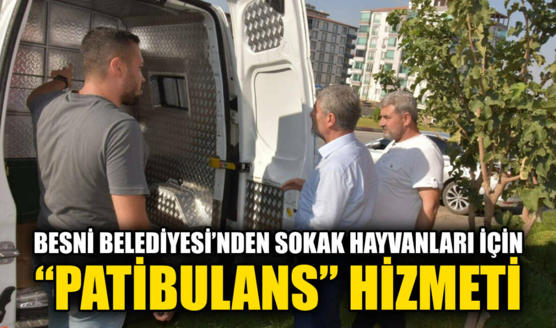 Besni Belediye Başkanı Reşit Alkan, ilçede sokak hayvanlarının sağlığı ve