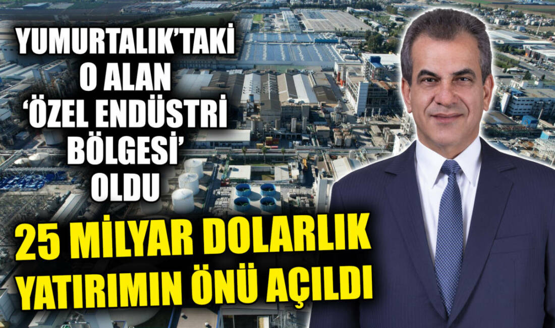 Adana’nın Yumurtalık ilçesi, alınan kritik bir kararla Türkiye’nin en büyük