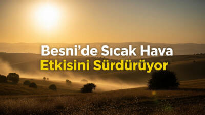 9 Ağustos Cumartesi günü Besni’de hava sıcaklığı 37 dereceye kadar