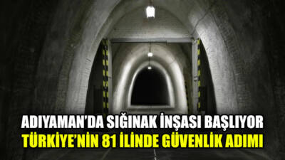 Adıyaman’da sığınak inşası başlıyor. Türkiye genelinde başlatılan proje kapsamında 81