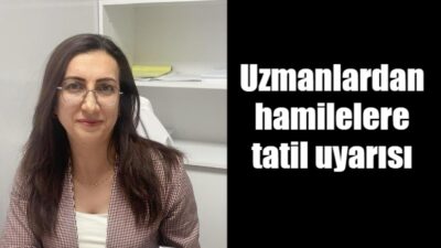 Hamilelik döneminde yaz aylarında tatil planlayan anne adaylarını Gaziantep Özel