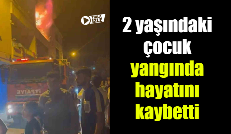 Diyarbakır’ın Bismil ilçesinde 3 katlı binada çıkan yangında 2 yaşındaki