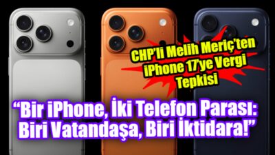 CHP Gaziantep Milletvekili Melih Meriç, iPhone 17 fiyatları üzerinden Türkiye’deki