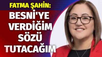 Gaziantep Büyükşehir Belediye Başkanı Fatma Şahin, yıllar önce Besni’ye verdiği