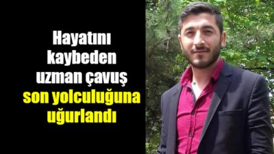 Hatay’da görevli olan ve İskenderun ilçesinde hayatını kaybeden Uzman Çavuş