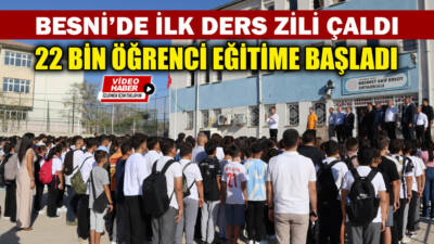 2025-2026 eğitim-öğretim yılı Besni’de başladı. İlçede tüm kademelerde yaklaşık 22