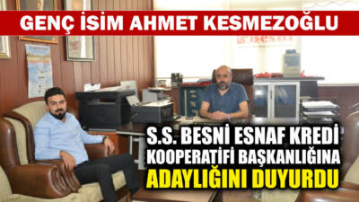 Besni’nin genç isimlerinden Ahmet Kesmezoğlu, Esnaf Kredi Kooperatifi Başkanlığına adaylığını
