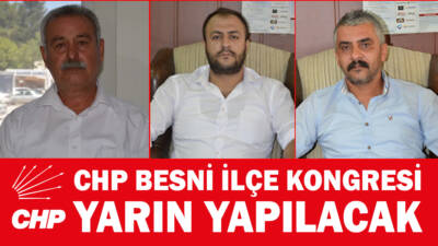 Cumhuriyet Halk Partisi (CHP) Besni İlçe Kongresi yarın saat 10.00’da