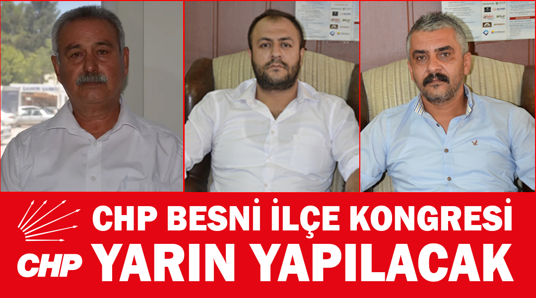 Cumhuriyet Halk Partisi (CHP) Besni İlçe Kongresi yarın saat 10.00’da