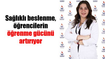 Sağlıklı beslenmenin öğrencilerin öğrenme kapasitesini artırdığını belirten SANKO Üniversitesi Hastanesi