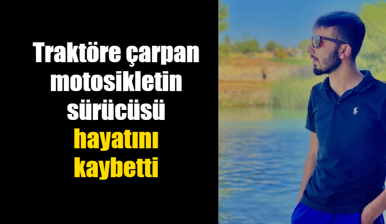 Karaköprü ilçesinde traktörle çarpışan motosikletin sürücüsü yaşamını yitirdi. Kazada, motosiklet