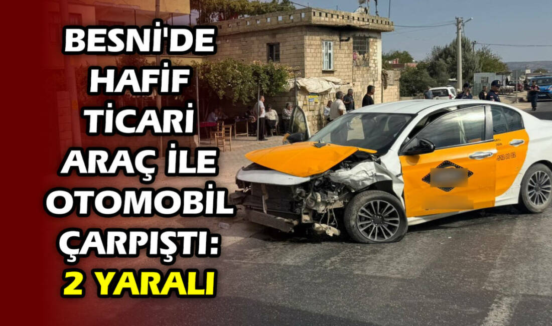 Besni'ye bağlı Köseceli Beldesi'nde otomobil ile hafif ticari aracın çarpışması