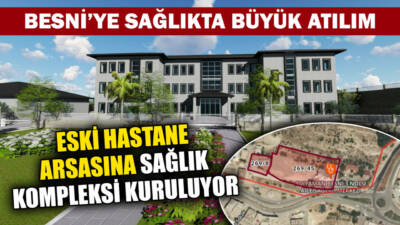 Besni eski devlet hastanesi arsasına yapılacak dev sağlık yatırımıyla bölgenin