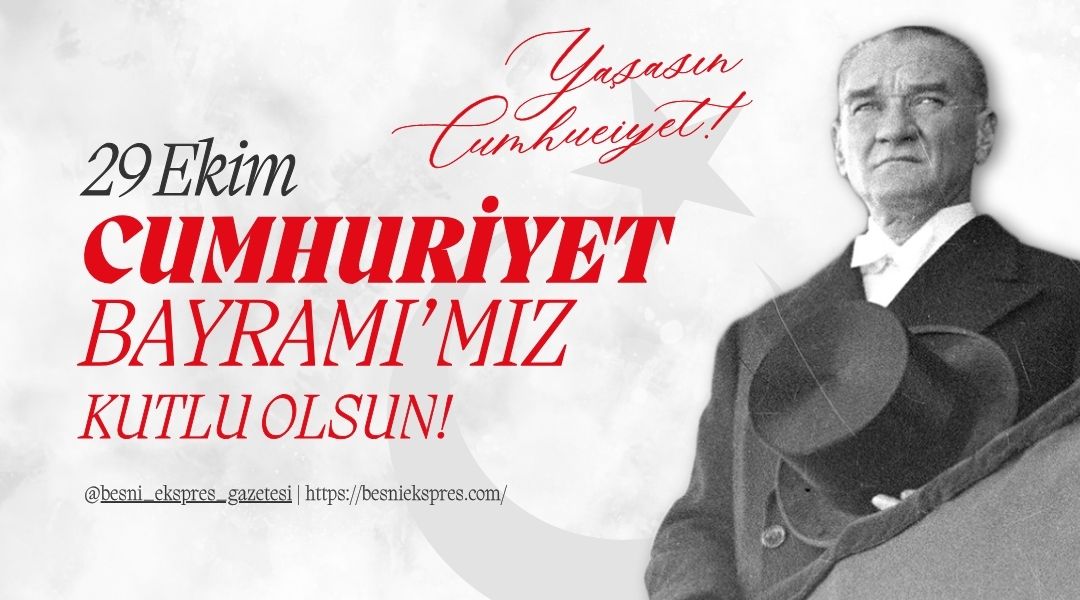 Besni Ekspres’ten 29 Ekim Mesajı: “Atatürk’ün Açtığı Yolda, Cumhuriyeti Sonsuza Dek Yaşatacağız” Milletimizin bağımsızlık iradesinin, özgürlük tutkusunun ve çağdaşlaşma idealinin en büyük
