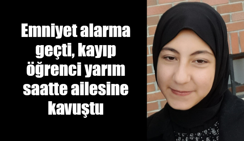 Emniyet alarma geçti, kayıp öğrenci yarım saatte ailesine kavuştu Şırnak'ta 8. sınıf öğrencisi okuldan çıktıktan sonra haber alınamayınca İl