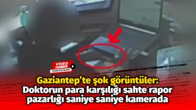 Gaziantep’te bir doktorun para karşılığı sahte rapor pazarlığı yaptığı anlar