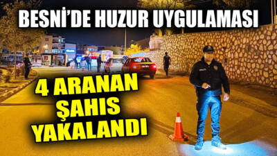 Besni'de polis ekipleri tarafından gerçekleştirilen huzur uygulamasında 4 aranan şahıs