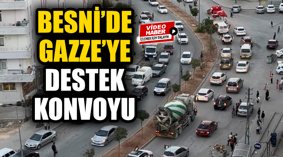 Besni'de yüzlerce araçlık konvoy düzenlenerek Gazze halkına destek verildi.