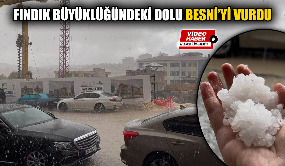 Besni'de aniden bastıran fındık büyüklüğündeki dolu yağışı, ilçeyi kısa sürede