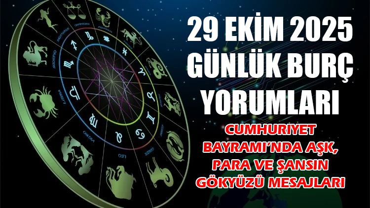29 Ekim 2025 Günlük Burç Yorumları: Cumhuriyet Bayramı’nda Aşk, Para ve Şansın Gökyüzü Mesajları 29 Ekim Cumhuriyet Bayramı’nın güçlü enerisi gökyüzüne de yansıyor! Bugün