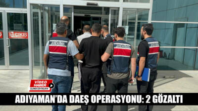 Adıyaman’da terör örgütü DAEŞ’e yönelik yürütülen operasyon kapsamında 2 şahıs