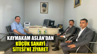 Besni Kaymakamı Ahmet Oğuz Aslan, Küçük Sanayi Sitesi’ni ziyaret ederek