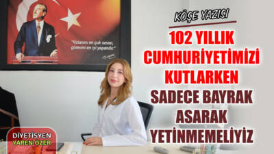 102 Yıllık Cumhuriyetimizi Kutlarken Sadece Bayrak Asarak Yetinmemeliyiz