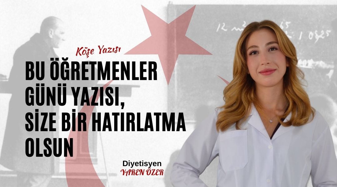 Bu Öğretmenler Günü Yazısı, Size Bir Hatırlatma Olsun