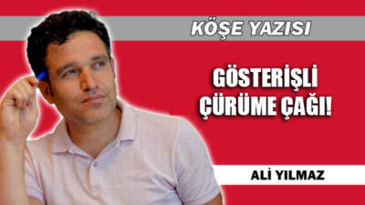GÖSTERİŞLİ ÇÜRÜME ÇAĞI !