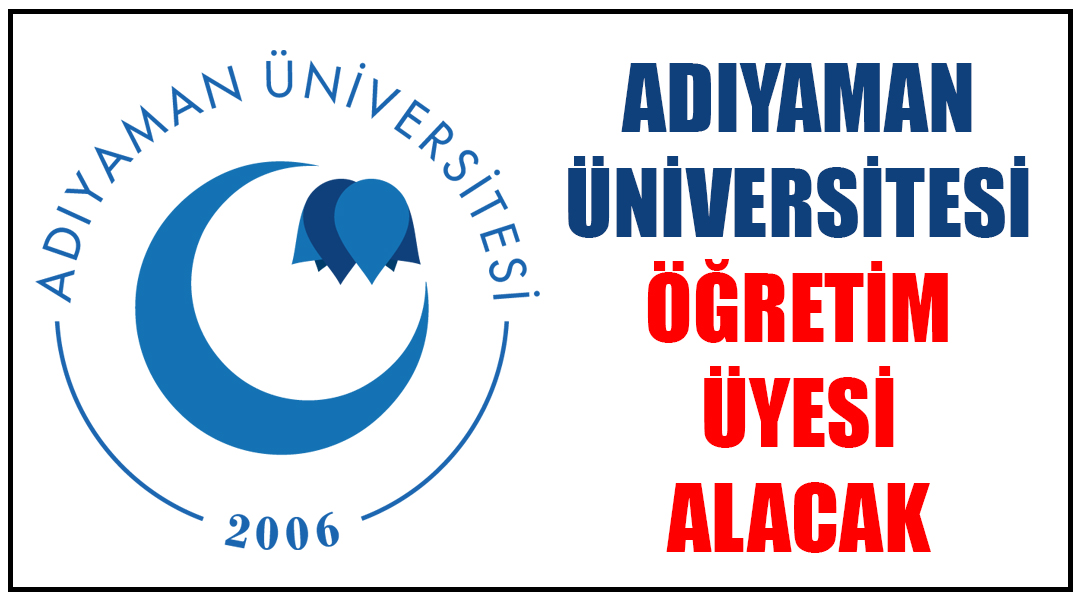 Adıyaman Üniversitesi Öğretim Üyesi Alacak Adıyaman Üniversitesi, Tıp, Mühendislik, Sağlık Bilimleri ve Diş Hekimliği fakültelerinde