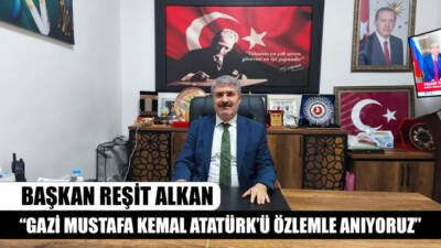 Besni Belediye Başkanı Reşit Alkan, Gazi Mustafa Kemal Atatürk’ün vefatının