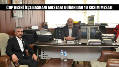 CHP Besni İlçe Başkanı Mustafa Doğan, Gazi Mustafa Kemal Atatürk’ün