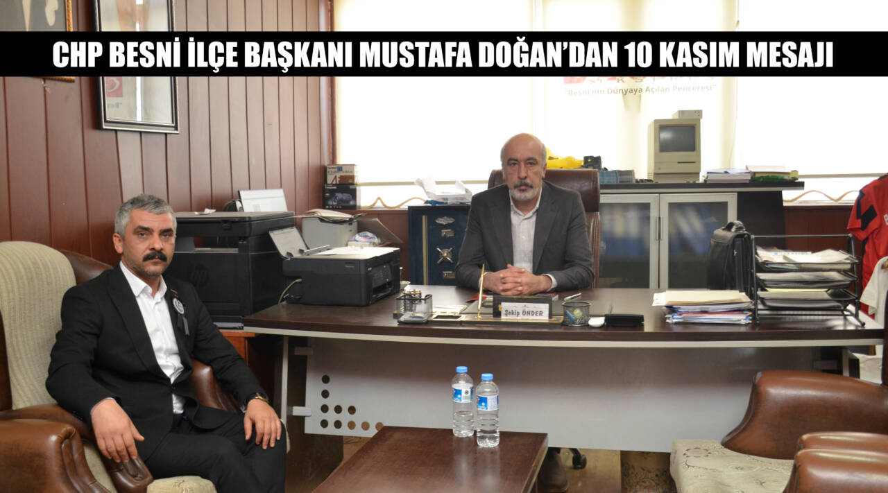 CHP Besni İlçe Başkanı Mustafa Doğan, Gazi Mustafa Kemal Atatürk’ün