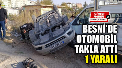 Besni'de meydana gelen tek taraflı trafik kazasında, takla atan otomobilin
