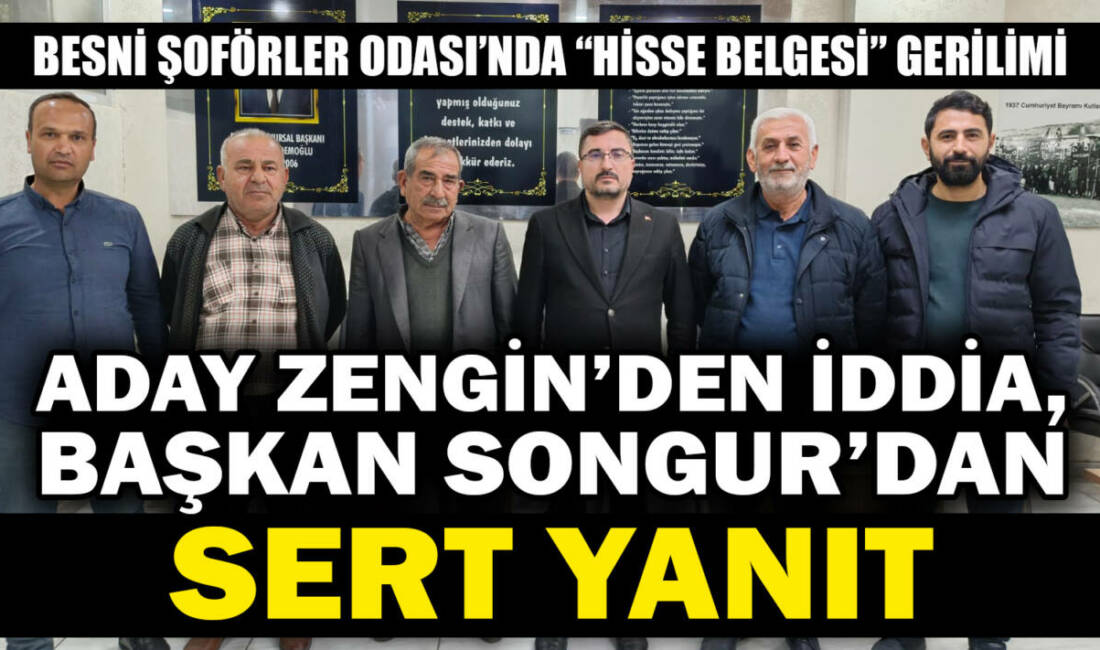 Besni Şoförler Odası’nda “hisse belgesi” gerilimi: Aday Zengin’den iddia, Başkan Songur’dan sert yanıt Besni Şoförler ve Otomobilciler Odası seçimleri öncesi “hisse belgesi” tartışması